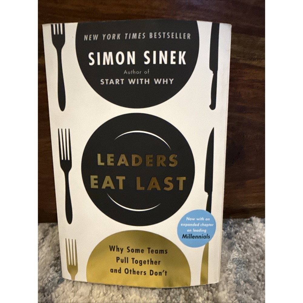 Leaders Eat Last:‎ Why Some Teams Pull Together and Others Don't By Simon Sinek